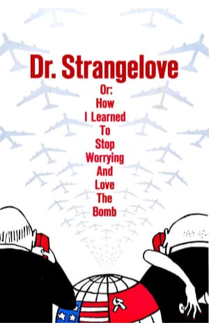 Dr. Strangelove or: How I Learned to Stop Worrying and Love the Bomb (1964) 