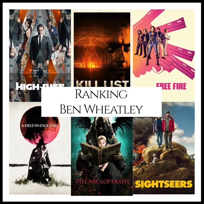 Ben Wheatley Filmography Movie Ranking Movies
