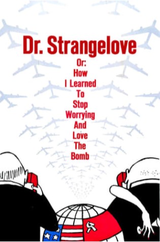 Dr. Strangelove or: How I Learned to Stop Worrying and Love the Bomb (1964)